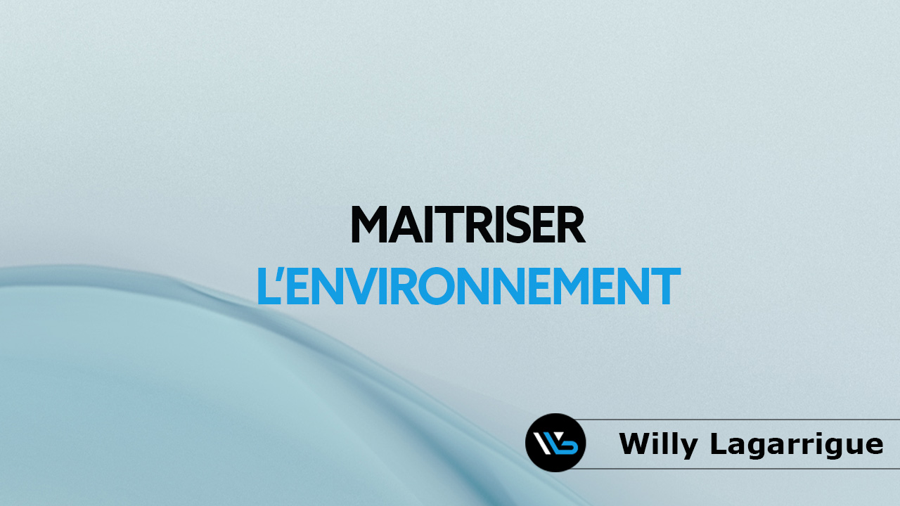 MODULE 7 : MAITRISER L’ENVIRONNEMENT